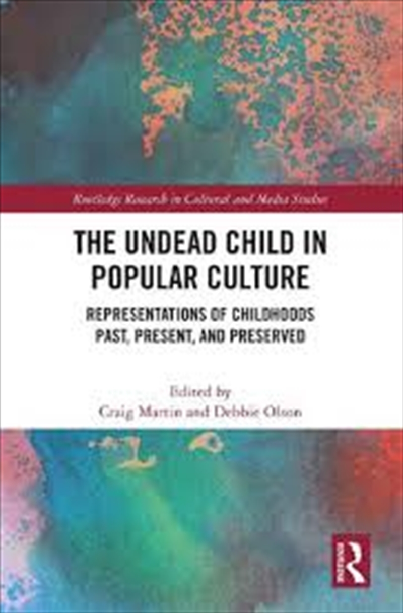 The Undead Child In Popular Culture: Representations Of Childhoods Past, Present, And Preserved (Rou/Product Detail/Society & Culture