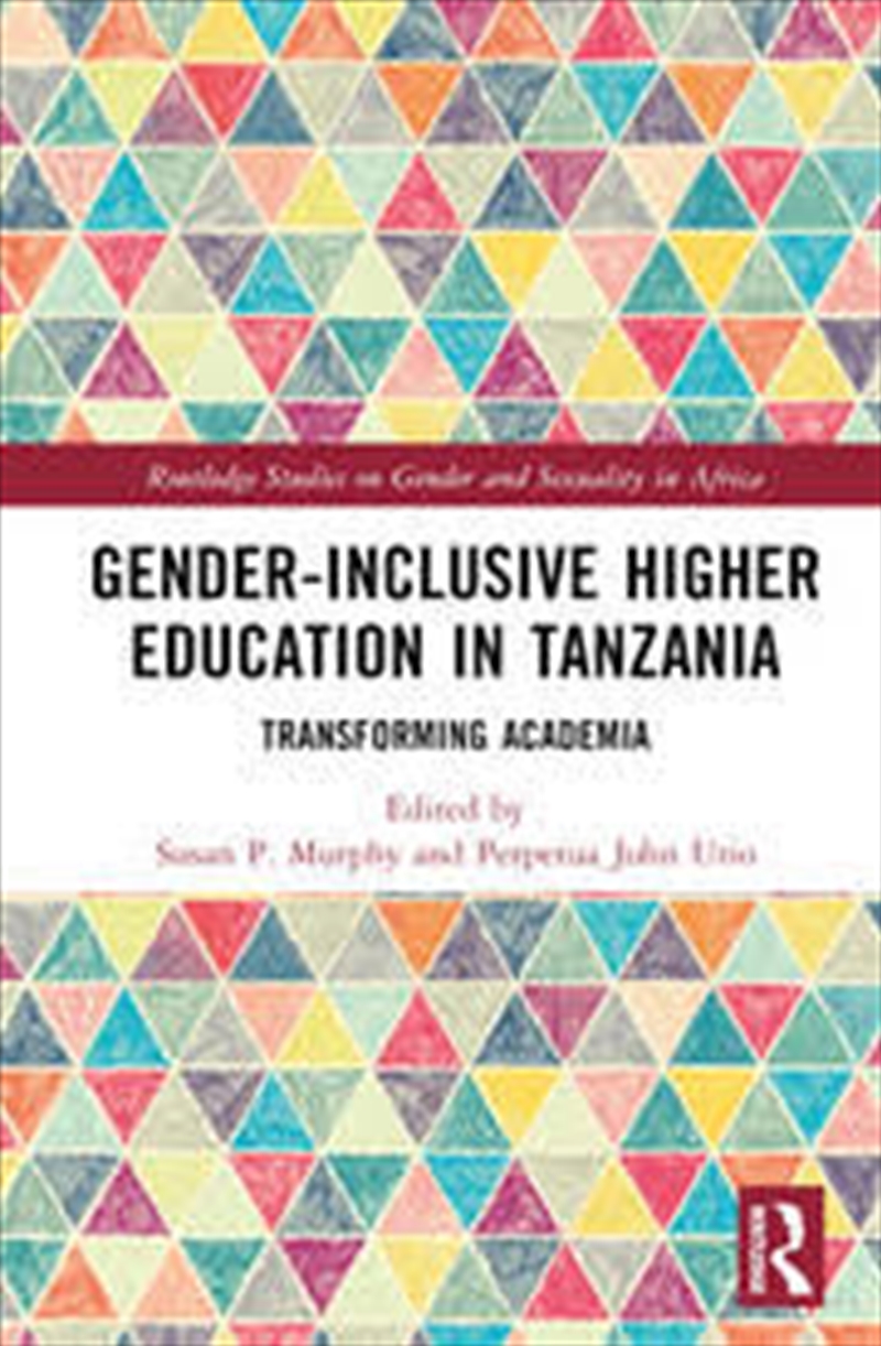 Gender-Inclusive Higher Education In Tanzania: Transforming Academia (Routledge Studies On Gender An/Product Detail/Society & Culture