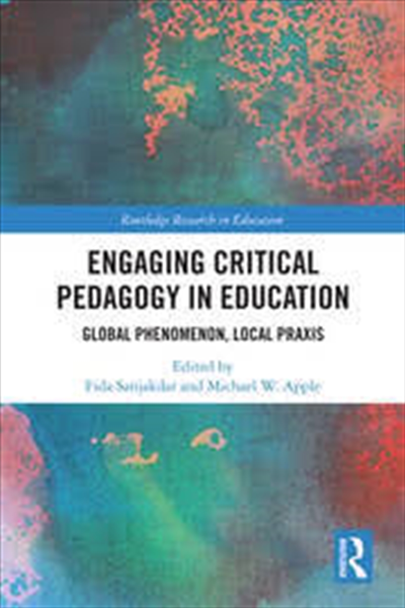 Engaging Critical Pedagogy In Education: Global Phenomenon, Local Praxis (Routledge Research In Educ/Product Detail/Society & Culture