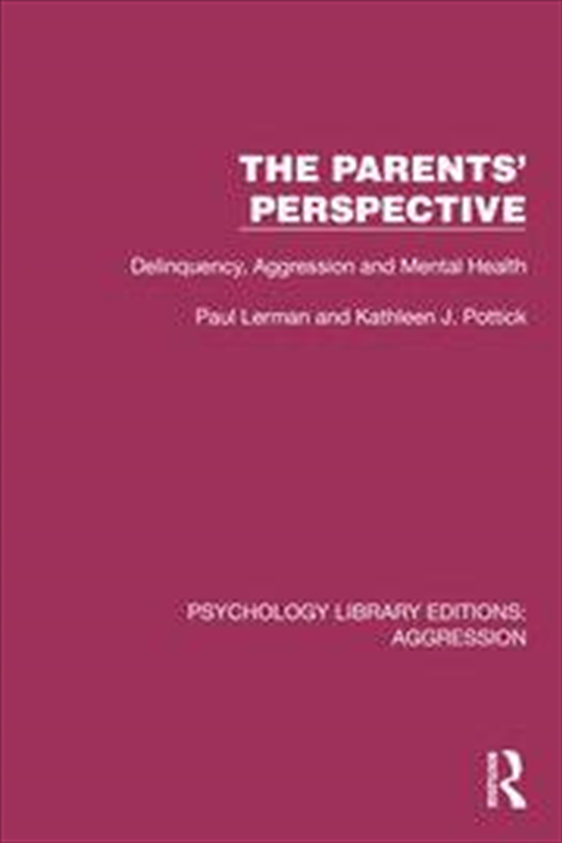 The Parents' Perspective: Delinquency, Aggression And Mental Health (Psychology Library Editions: Ag/Product Detail/Society & Culture