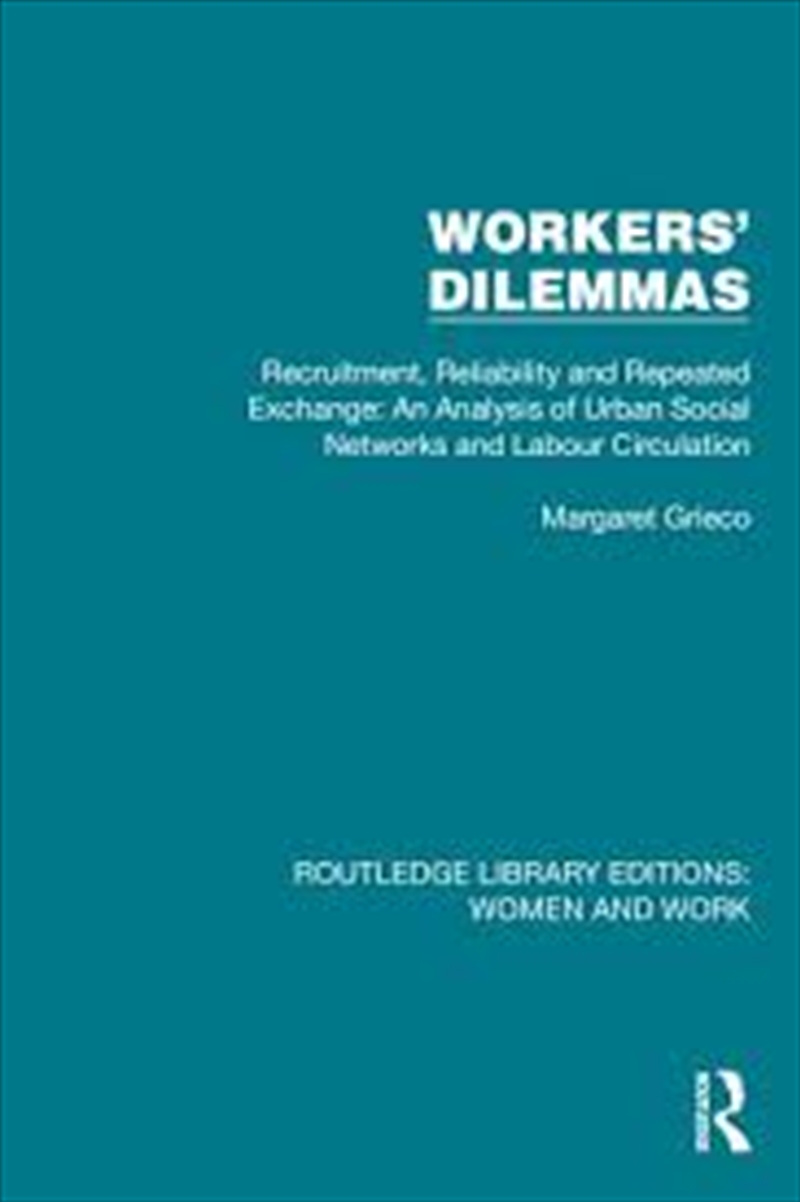 Workers' Dilemmas: Recruitment, Reliability And Repeated Exchange: An Analysis Of Urban Social Netwo/Product Detail/Society & Culture