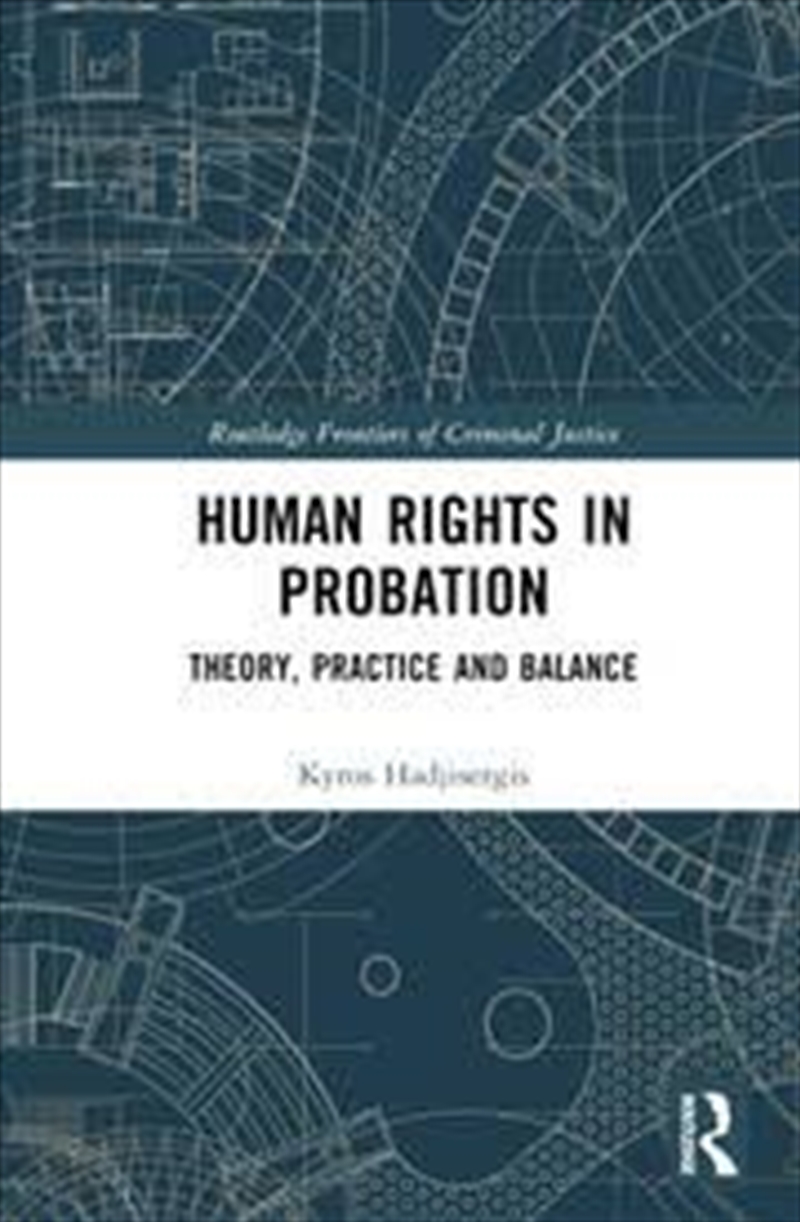 Human Rights In Probation: Theory, Practice And Balance (Routledge Frontiers Of Criminal Justice)/Product Detail/Society & Culture