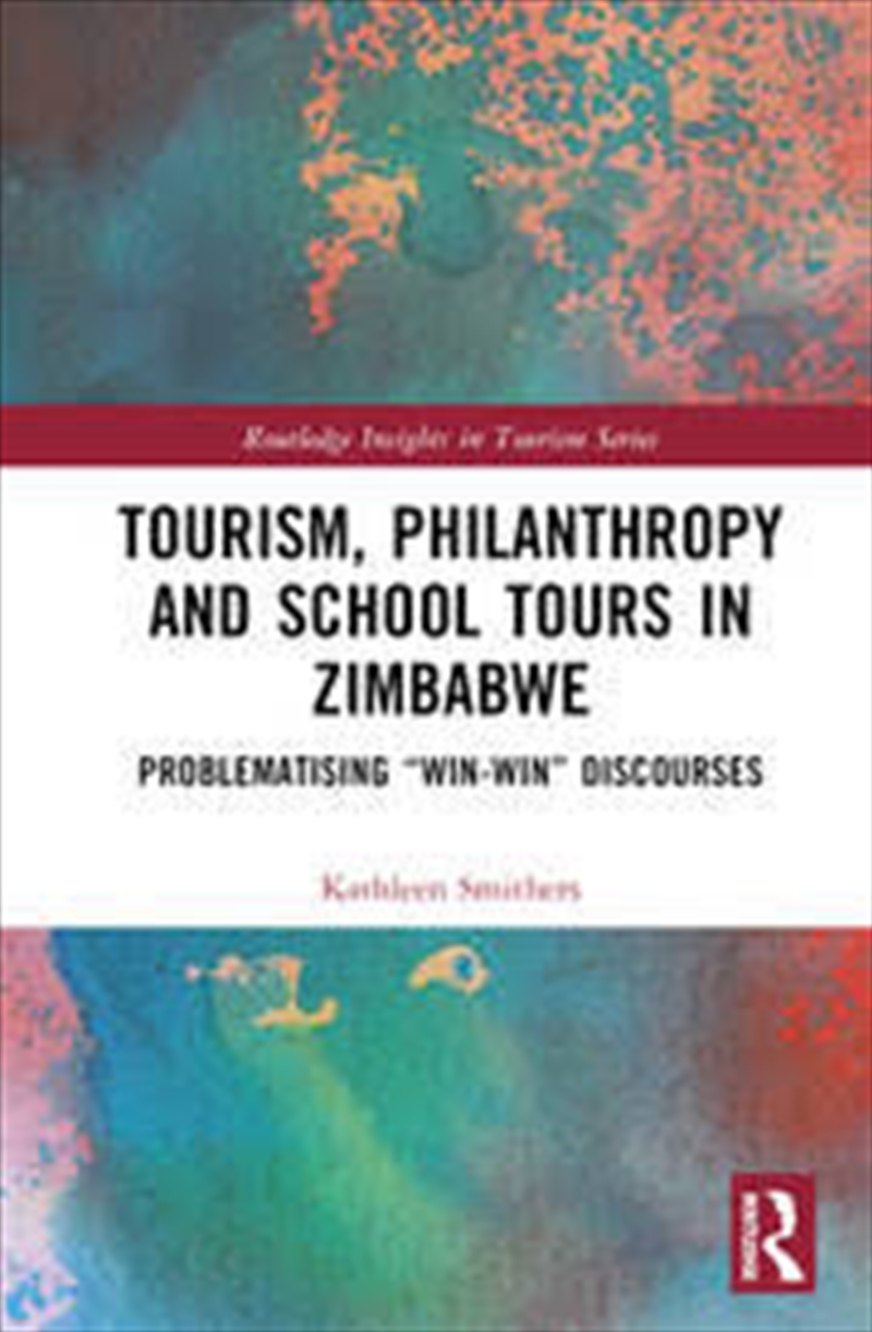 Tourism, Philanthropy And School Tours In Zimbabwe: Problematising “Win-Win” Discourses (Routledge I/Product Detail/Society & Culture
