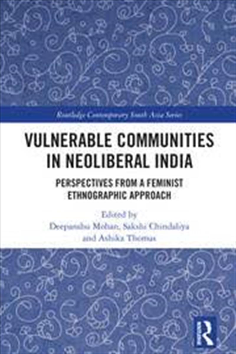 Vulnerable Communities In Neoliberal India: Perspectives From A Feminist Ethnographic Approach (Rout/Product Detail/Society & Culture