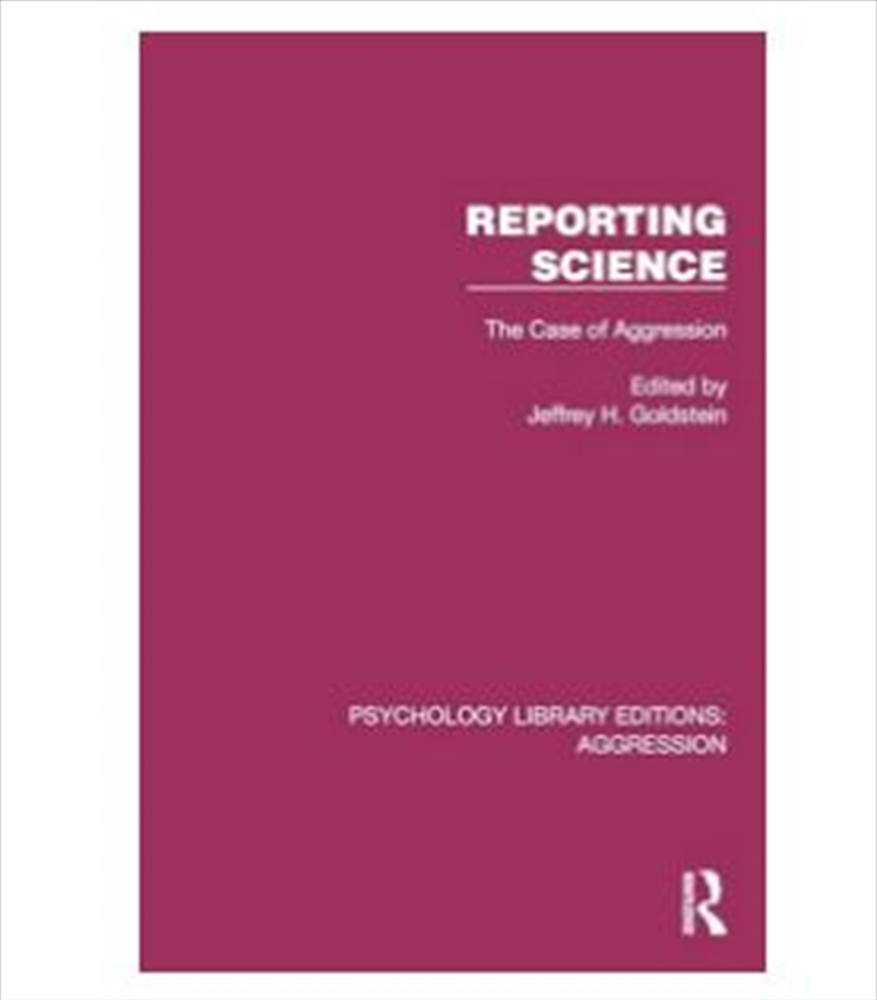 Reporting Science: The Case Of Aggression (Psychology Library Editions: Aggression)/Product Detail/Science