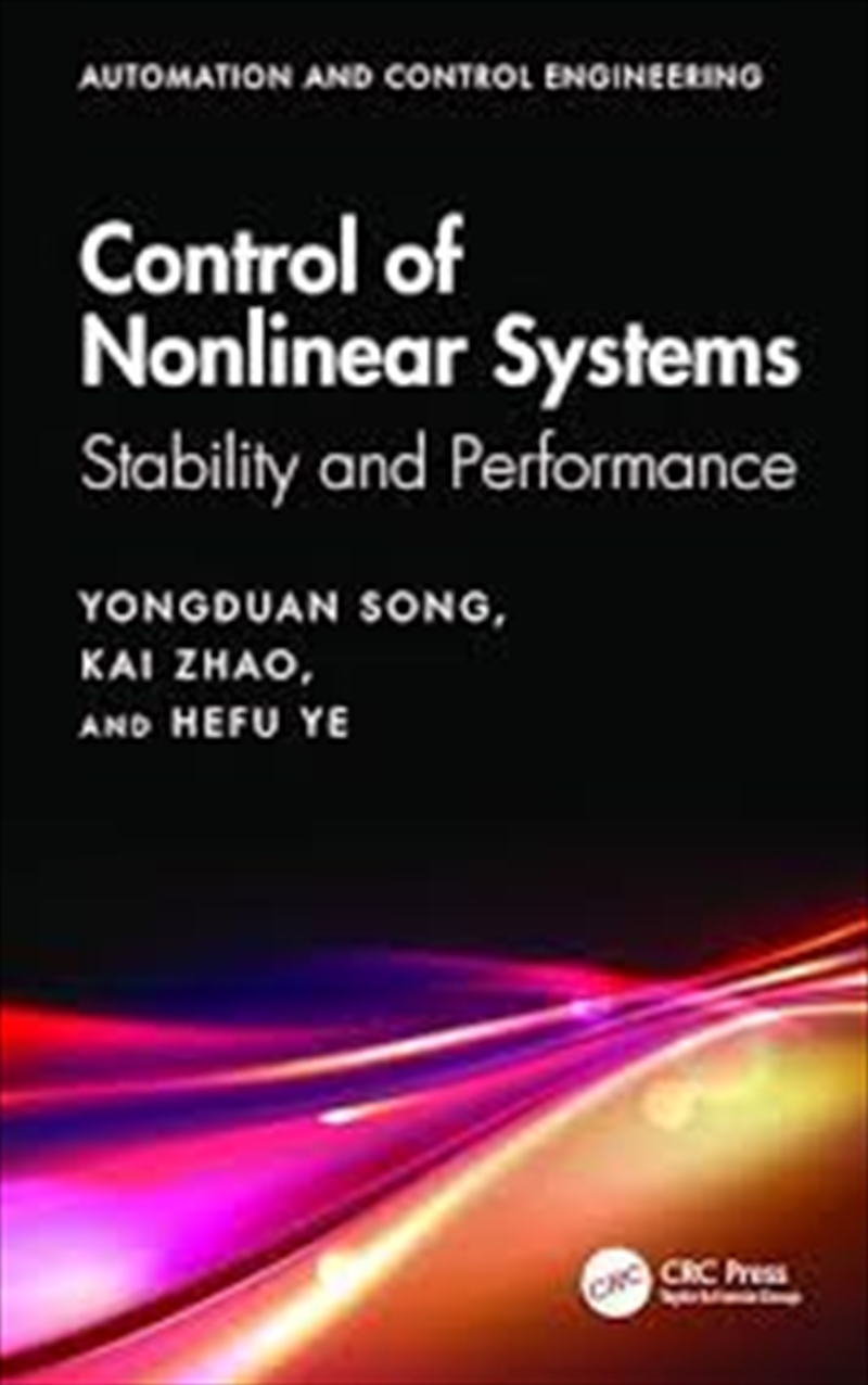 Control Of Nonlinear Systems: Stability And Performance (Automation And Control Engineering)/Product Detail/Science