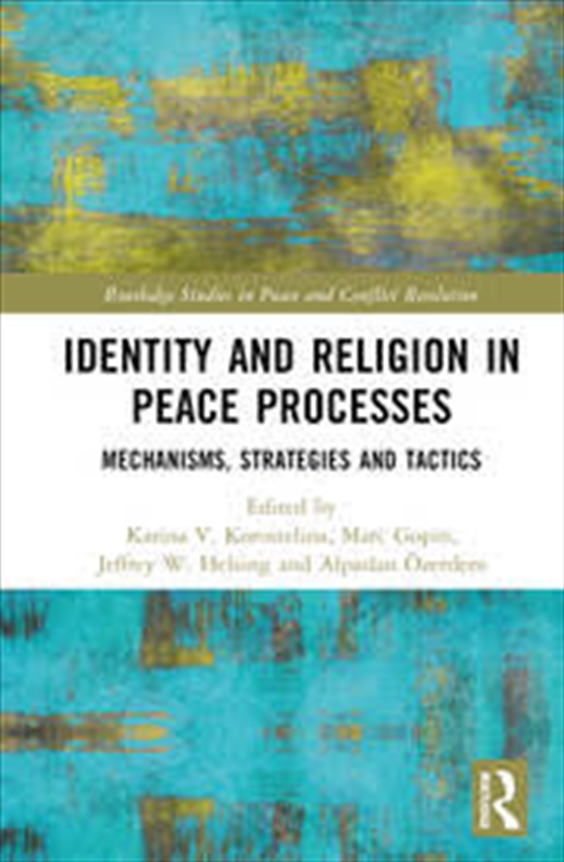 Identity And Religion In Peace Processes: Mechanisms, Strategies And Tactics (Routledge Studies In P/Product Detail/Religion & Beliefs