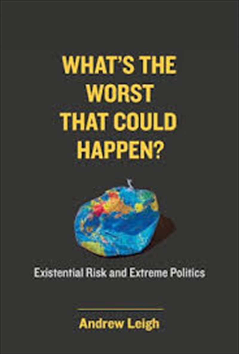 What’S The Worst That Could Happen?: Existential Risk And Extreme Politics/Product Detail/Politics & Government