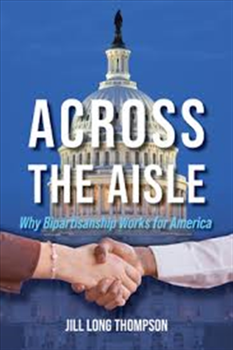 Across The Aisle: Why Bipartisanship Works For America/Product Detail/Politics & Government