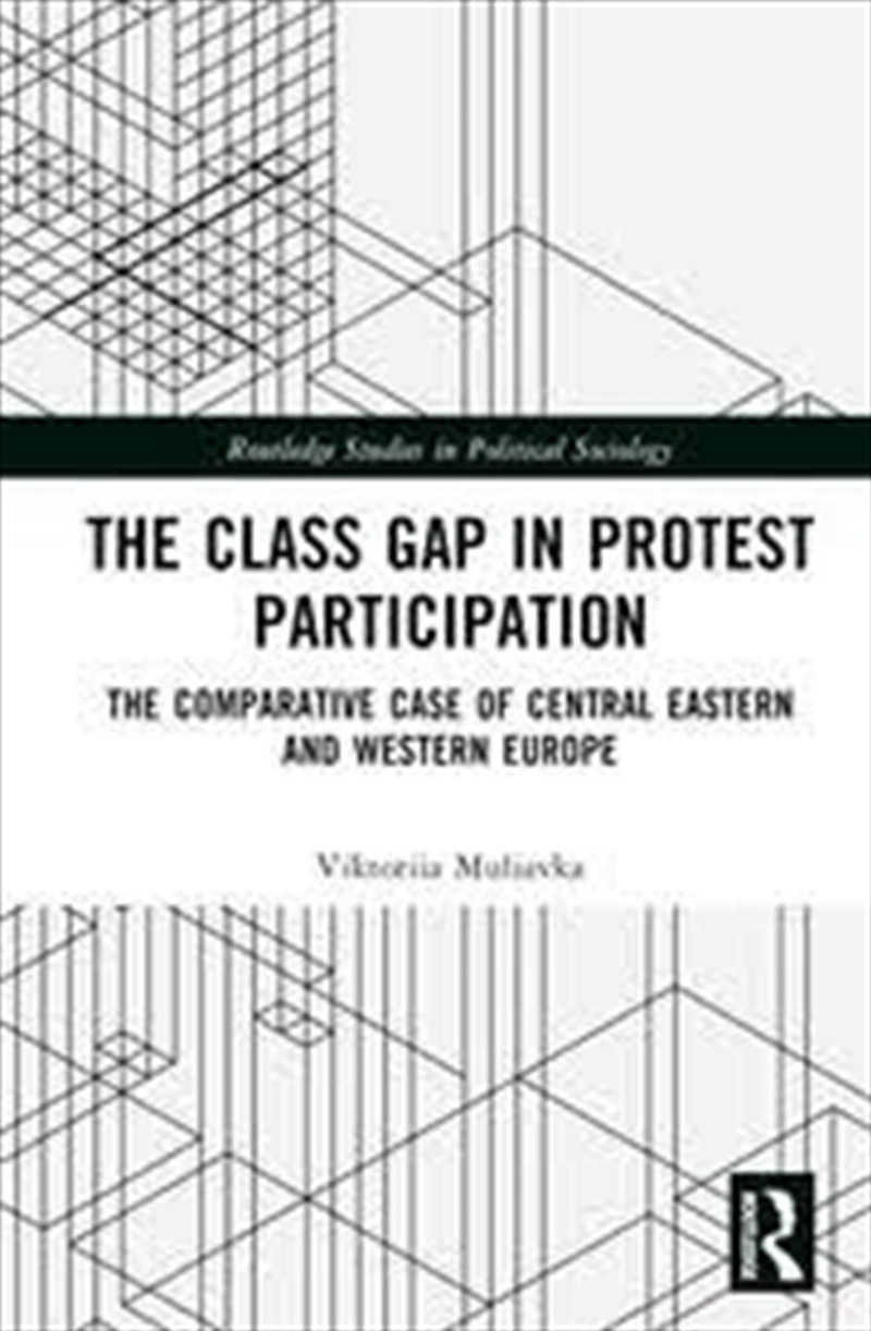 The Class Gap In Protest Participation: The Comparative Case Of Central Eastern And Western Europe (/Product Detail/Politics & Government