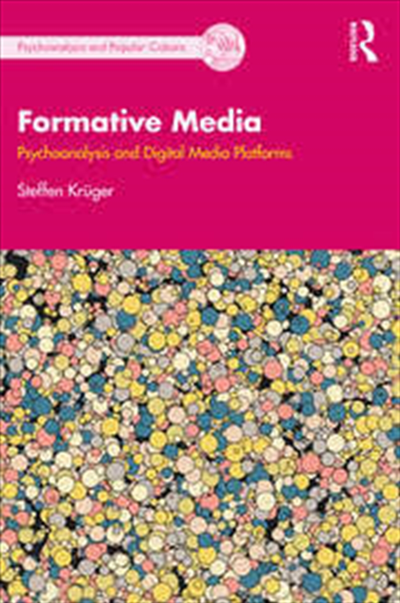 Formative Media: Psychoanalysis And Digital Media Platforms (The Psychoanalysis And Popular Culture/Product Detail/History