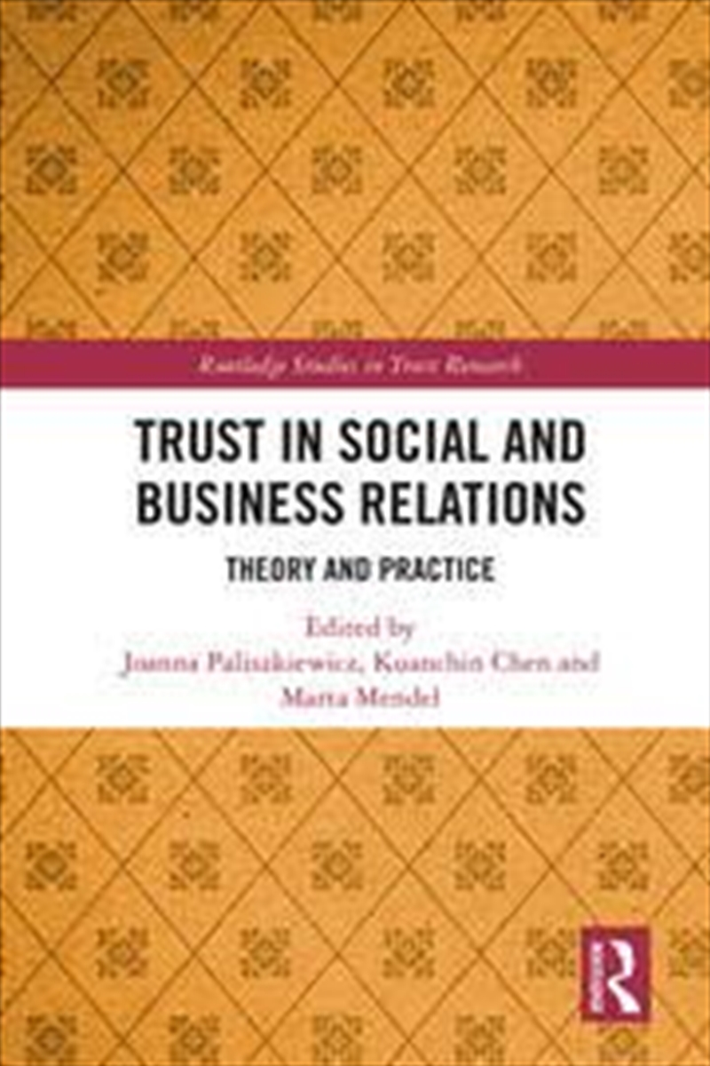 Trust In Social And Business Relations: Theory And Practice (Routledge Studies In Trust Research)/Product Detail/Business Leadership & Management