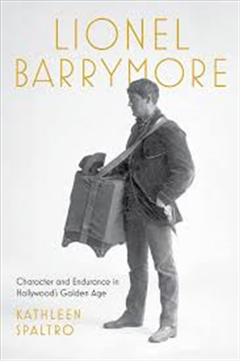 Lionel Barrymore: Character And Endurance In Hollywood'S Golden Age (Screen Classics)/Product Detail/Arts & Entertainment Biographies