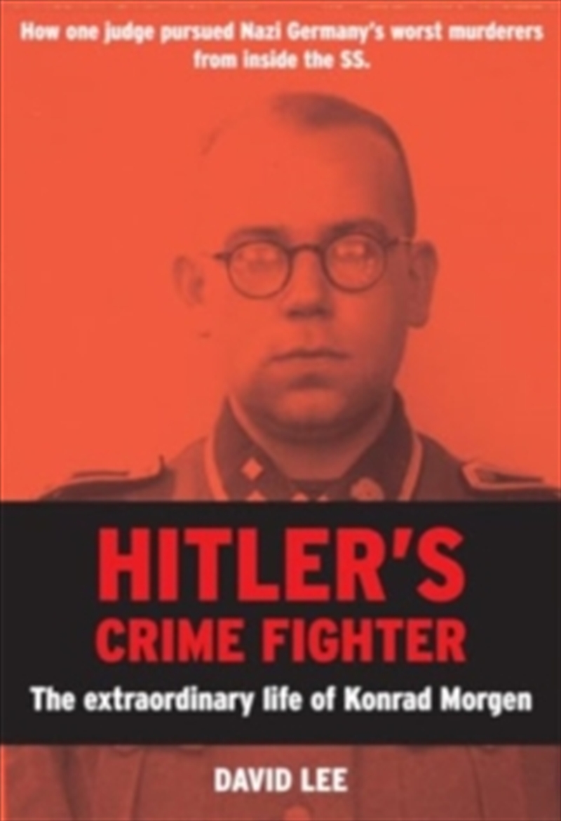 Hitler’s Crime Fighter : The Extraordinary Life of Konrad Morgen/Product Detail/History