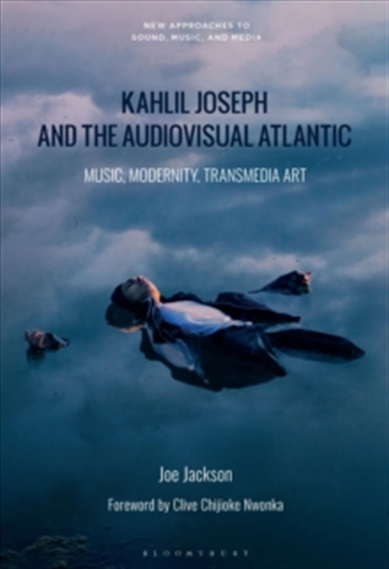 Kahlil Joseph And The Audiovisual Atlantic : Music, Modernity, Transmedia Art/Product Detail/Arts & Entertainment Biographies