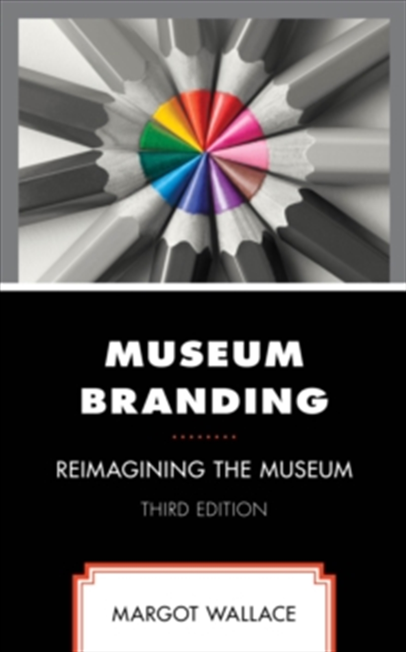 Museum Branding : Reimagining the Museum/Product Detail/Business Leadership & Management