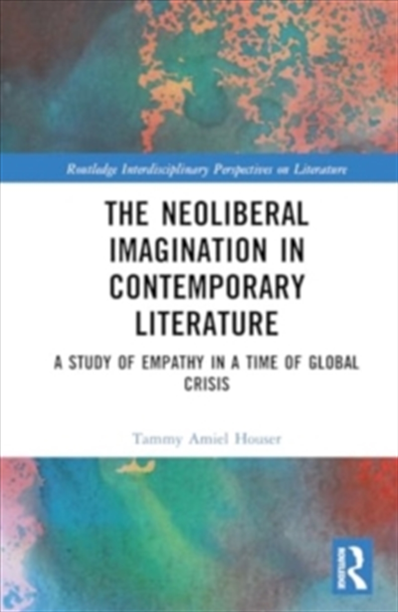 The Neoliberal Imagination In Contemporary Literature : A Study Of Empathy In A Time Of Global Crisi/Product Detail/Psychology