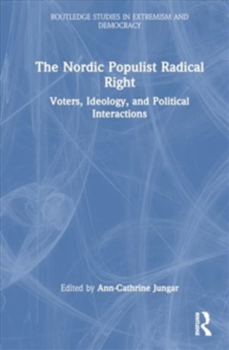 The Nordic Populist Radical Right : Voters, Ideology, And Political Interactions/Product Detail/Politics & Government