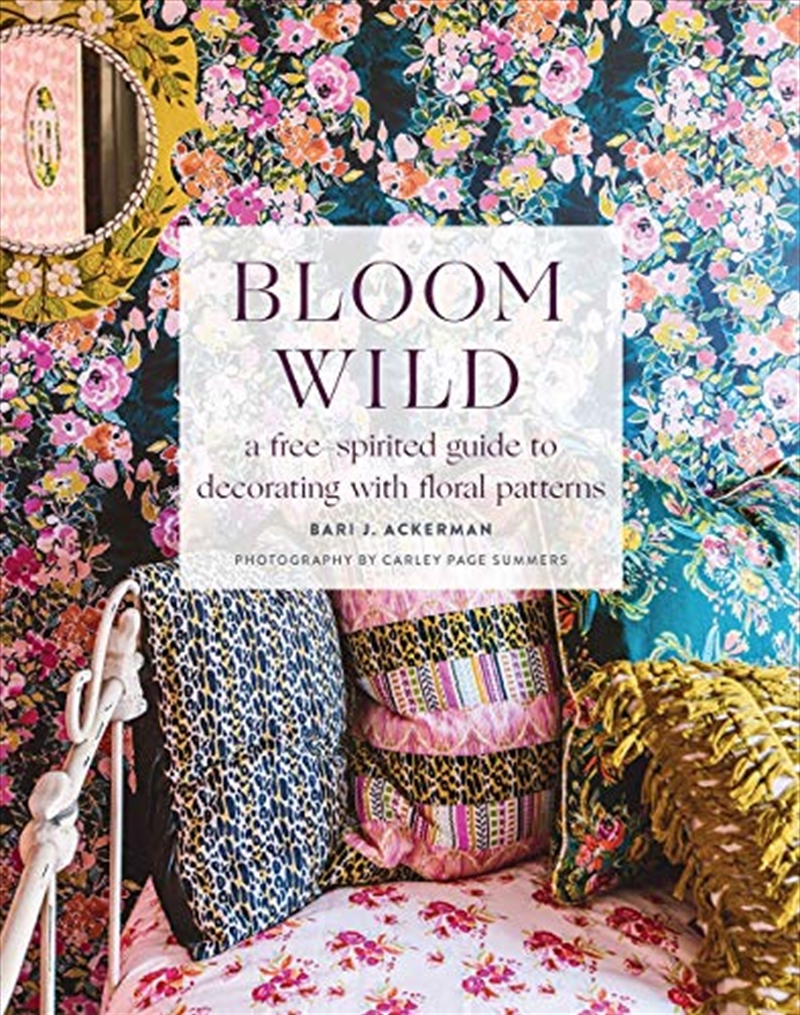 Bloom Wild: a free-spirited guide to decorating with floral patterns/Product Detail/House and Home Design