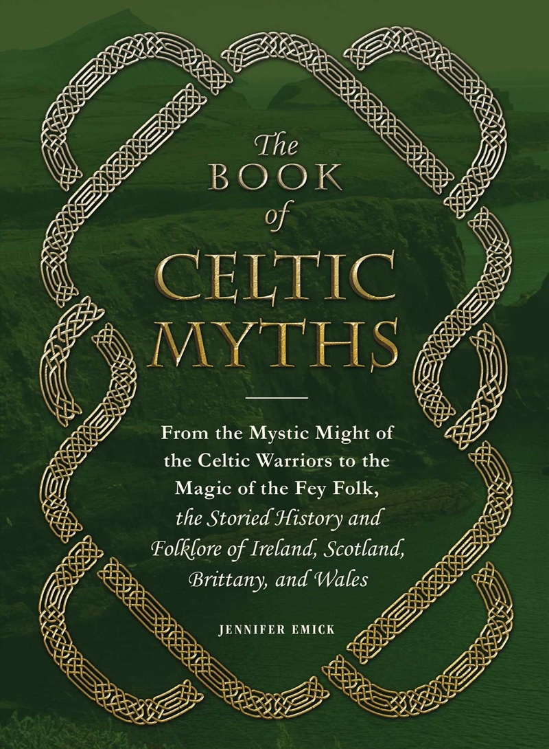 The Book Of Celtic Myths: From The Mystic Might Of The Celtic Warriors To The Magic Of The Fey Folk,/Product Detail/Reading