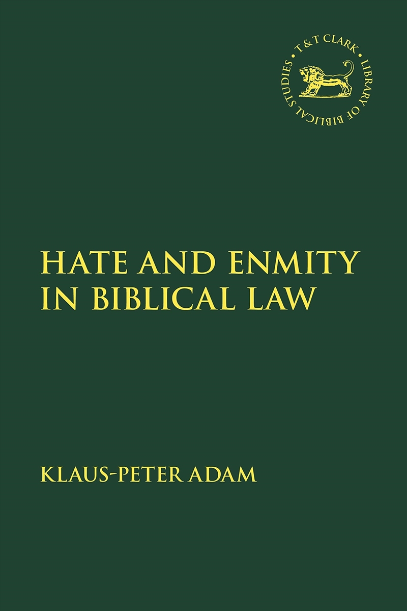 Hate And Enmity In Biblical Law (The Library Of Hebrew Bible/Old Testament Studies, 562)/Product Detail/Religion & Beliefs