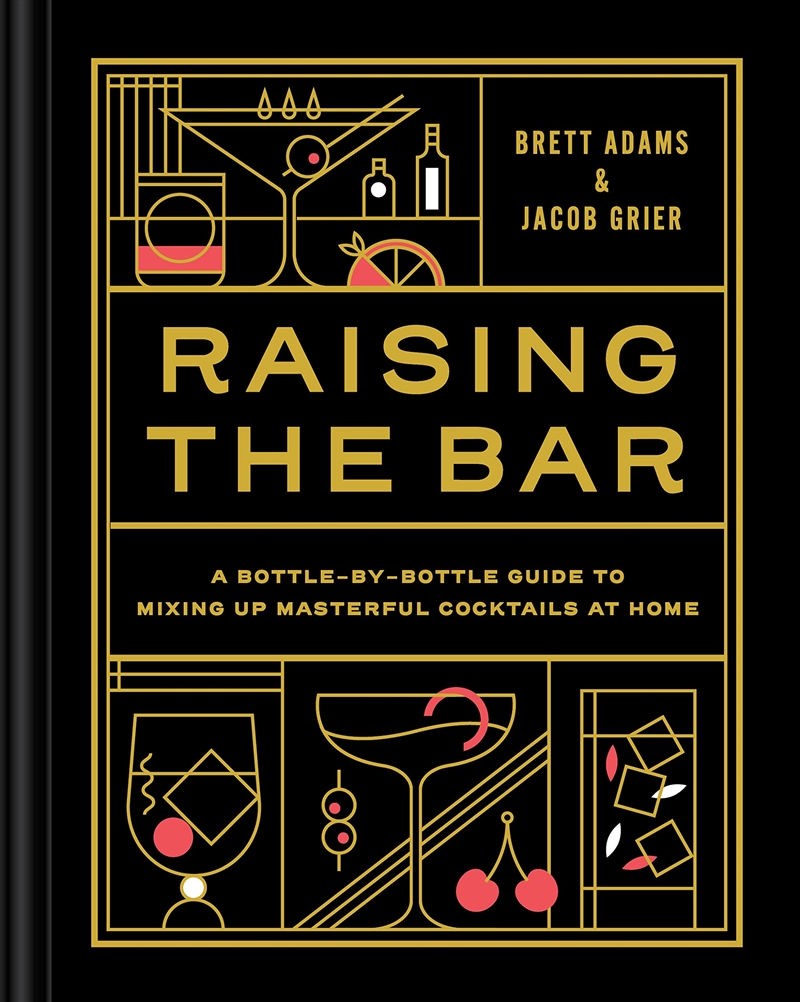 Raising The Bar: A Bottle-By-Bottle Guide To Mixing Masterful Cocktails At Home/Product Detail/Recipes, Food & Drink