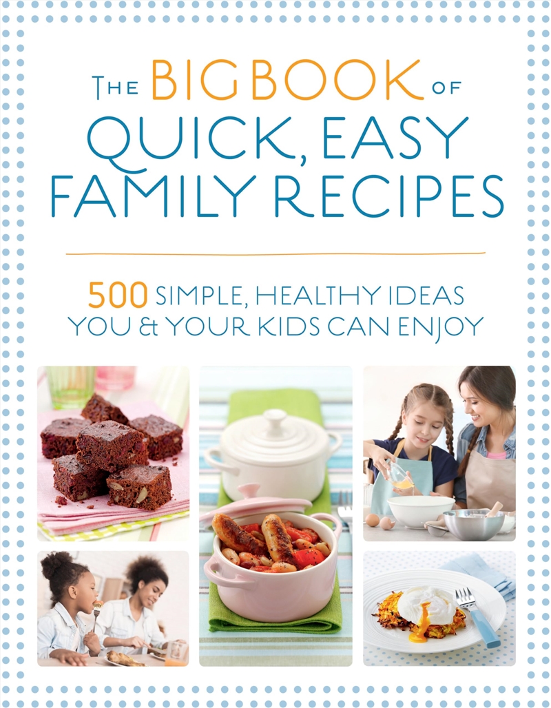 The Big Book Of Quick, Easy Family Recipes: 500 Simple, Healthy Ideas You And Your Kids Can Enjoy/Product Detail/Recipes, Food & Drink