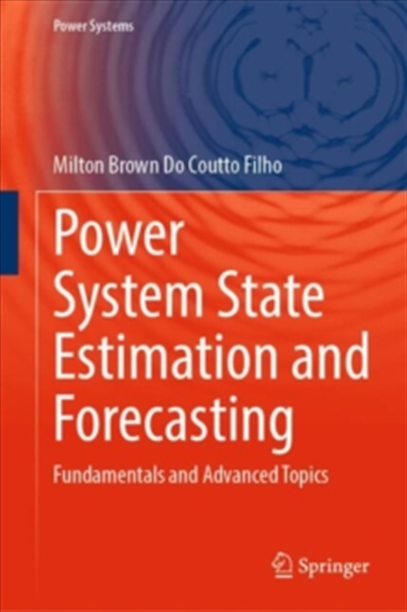 Power System State Estimation And Forecasting : Fundamentals And Advanced Topics/Product Detail/Technology & Engineering