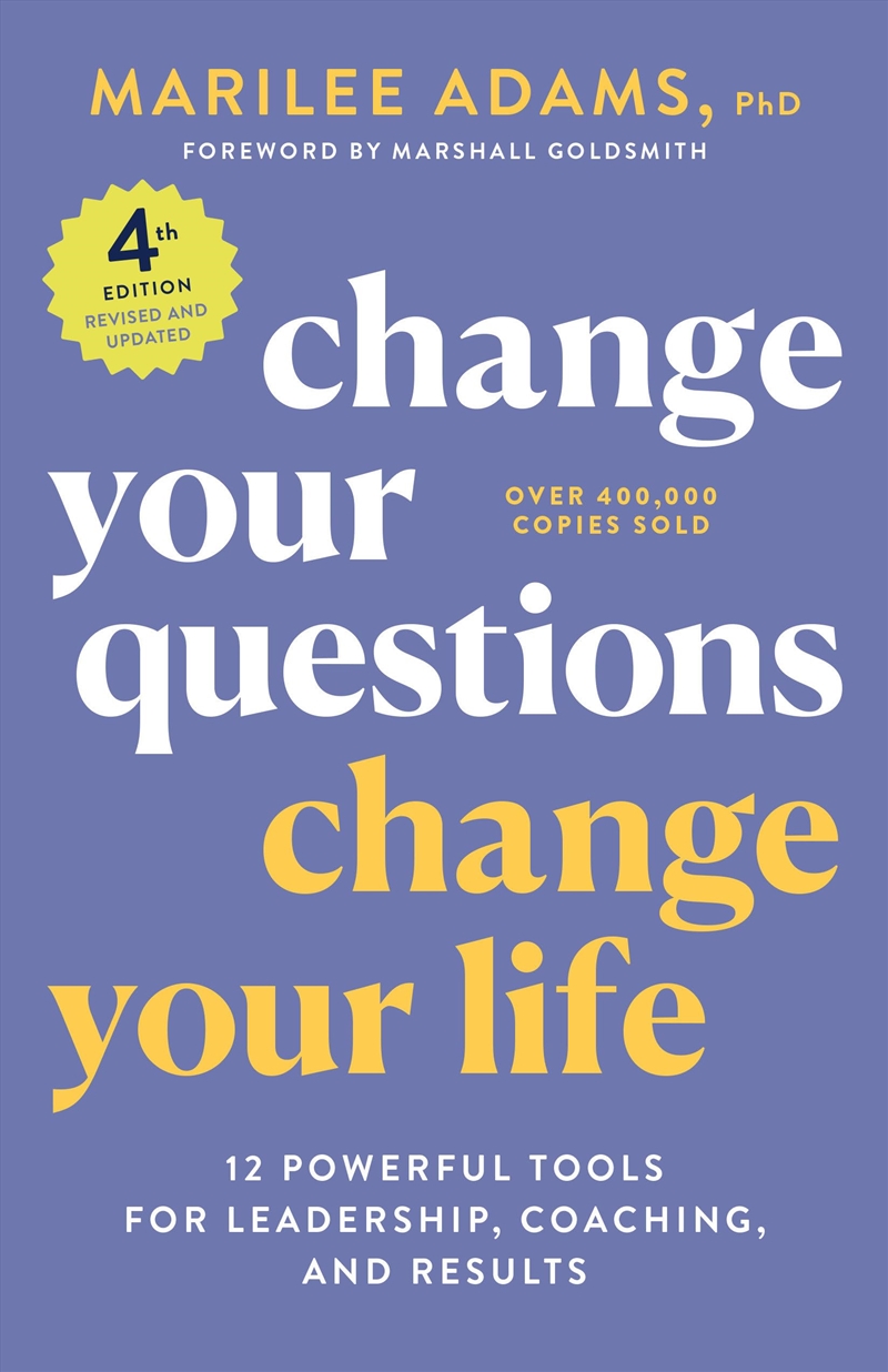 Change Your Questions, Change Your Life, 4Th Edition: 12 Powerful Tools For Leadership, Coaching, An/Product Detail/Self Help & Personal Development