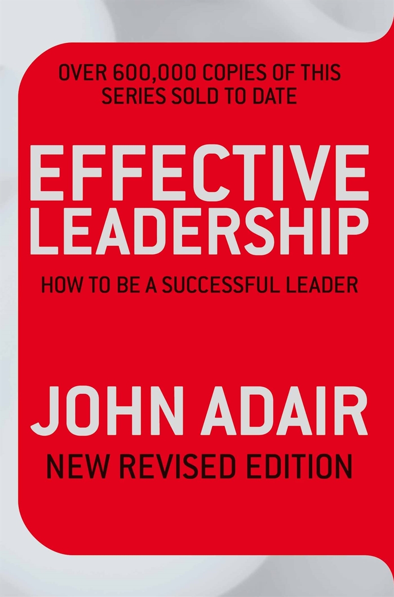 Effective Leadership [Paperback] [Jan 01, 2009] John Adair,John Eric Adair,John Adair/Product Detail/Business Leadership & Management