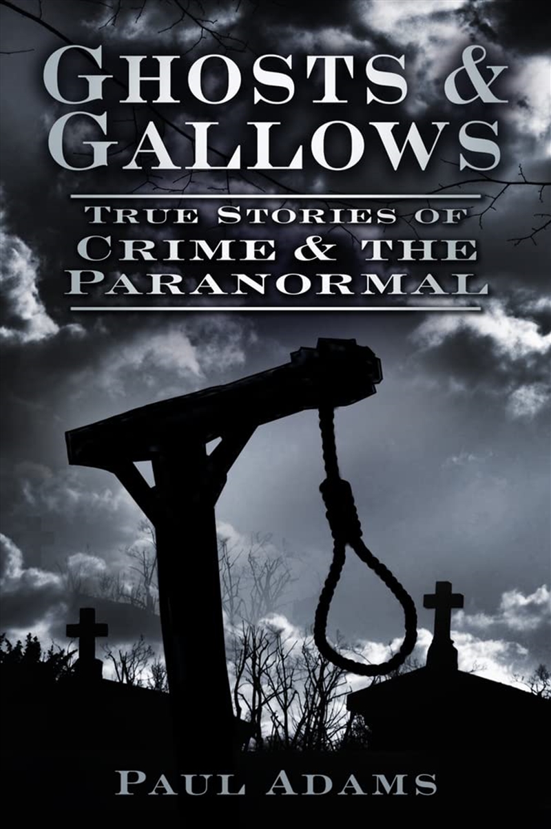 Ghosts & Gallows: True Stories Of Crime And The Paranormal/Product Detail/Adult Books