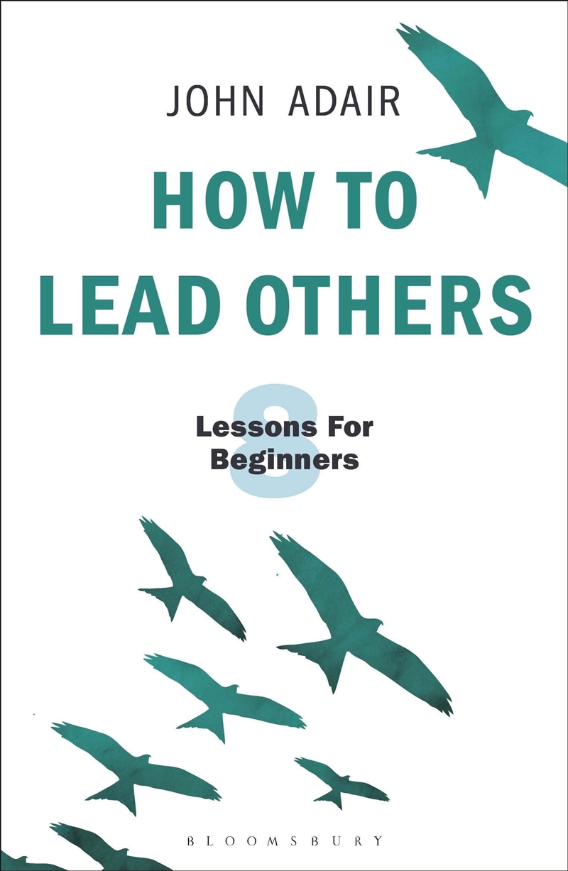 How To Lead Others: Eight Lessons For Beginners (The John Adair Masterclass Series, 3)/Product Detail/Business Leadership & Management