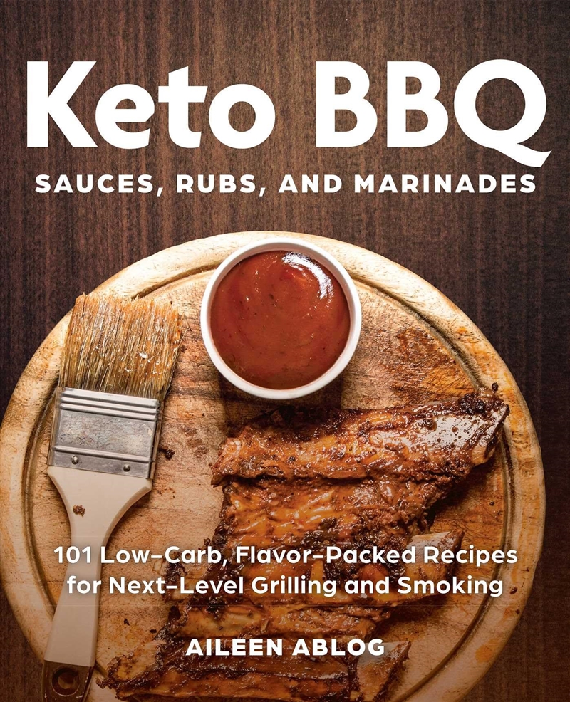 Keto Bbq Sauces, Rubs, And Marinades: 101 Low-Carb, Flavor-Packed Recipes For Next-Level Grilling An/Product Detail/Recipes, Food & Drink