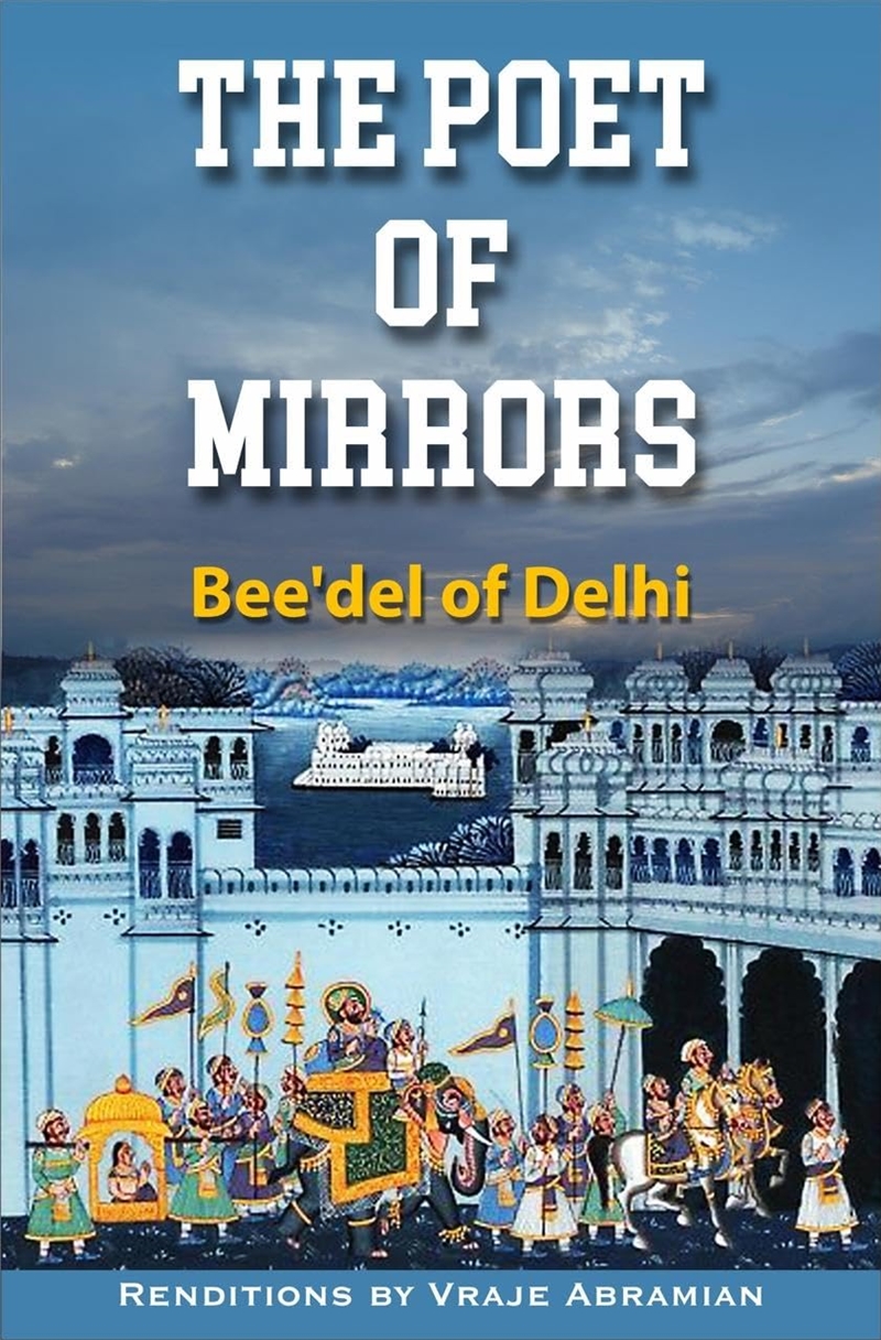 The Poet Of Mirrors: Bee'Del Of Delhi/Product Detail/Poetry