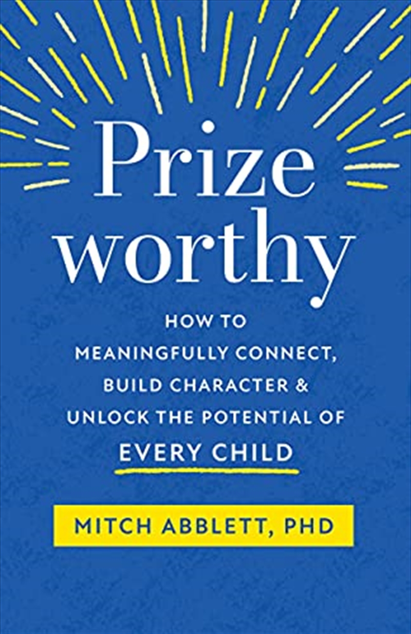 Prizeworthy: How To Meaningfully Connect, Build Character, And Unlock The Potential Of Every Child/Product Detail/Family & Health