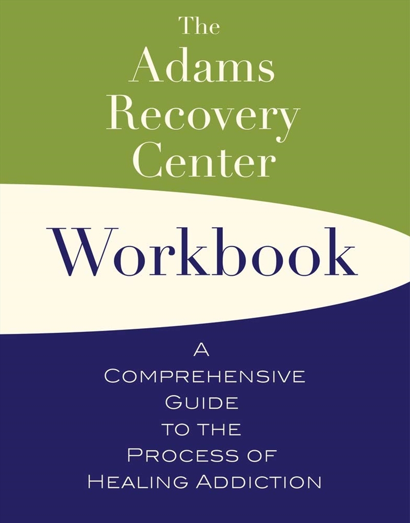 The Adams Recovery Center Workbook: A Comprehensive Guide To The Process Of Healing Addiction (The A/Product Detail/Fitness, Diet & Weightloss