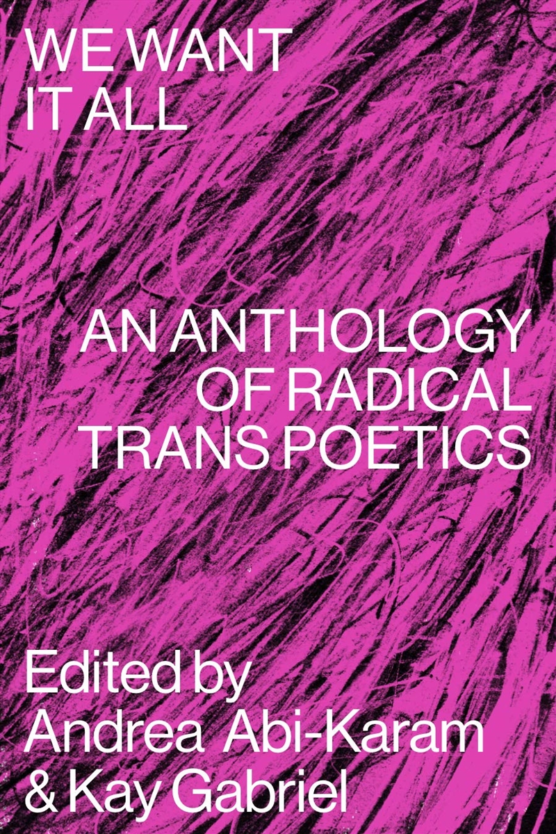 We Want It All: An Anthology Of Radical Trans Poetics/Product Detail/Poetry