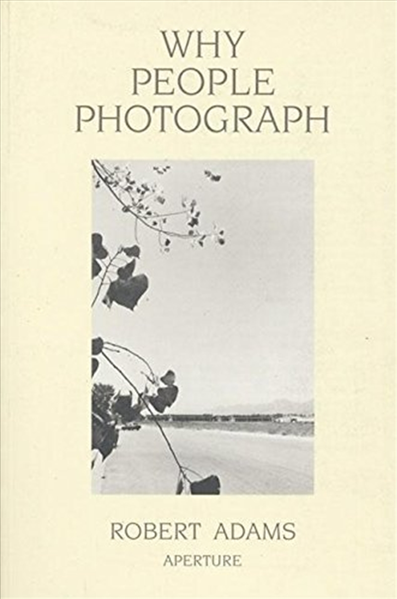 Robert Adams: Why People Photograph: Selected Essays And Reviews/Product Detail/Photography