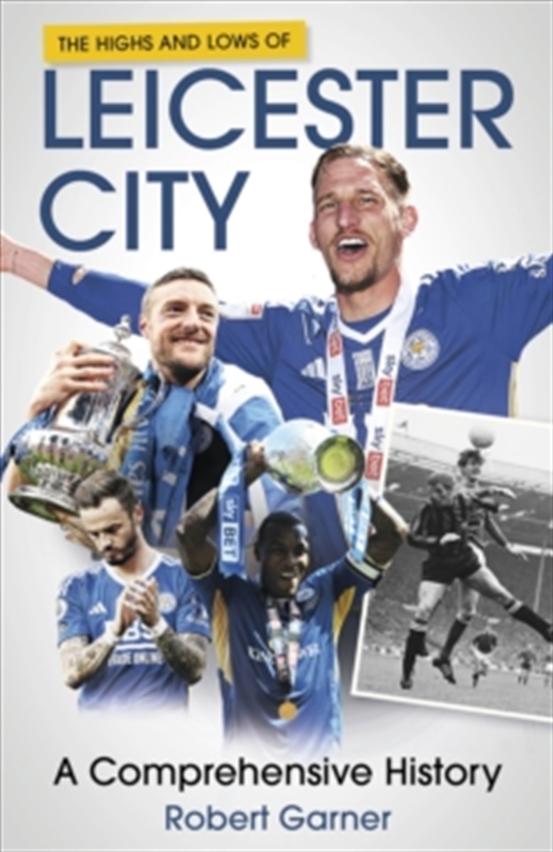 Highs And Lows Of Leicester City : A Comprehensive History/Product Detail/Sport Biographies