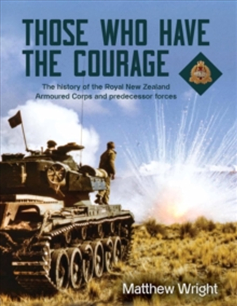 Those Who Have The Courage : The History Of The Royal New Zealand Armoured Corps/Product Detail/History