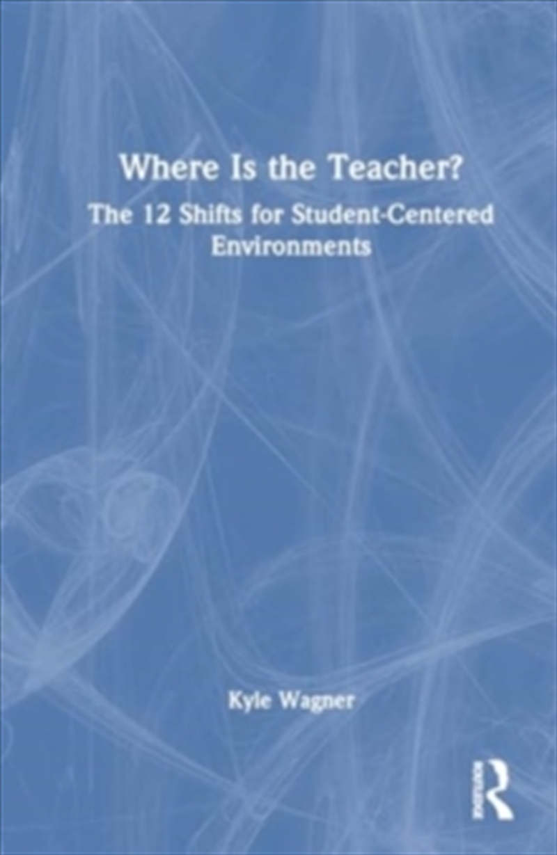 Where Is The Teacher?: The 12 Shifts For Student-Centered Environments/Product Detail/Psychology