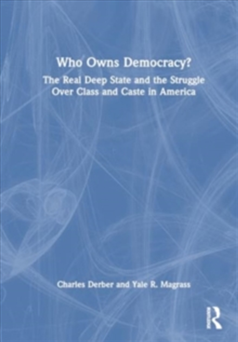 Who Owns Democracy? : The Real Deep State And The Struggle Over Class And Caste In America/Product Detail/Society & Culture