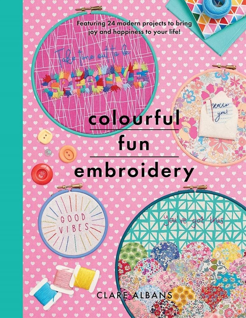 Colourful Fun Embroidery: Featuring 24 Modern Projects To Bring Joy And Happiness To Your Life! (Cra/Product Detail/Crafts & Handiwork