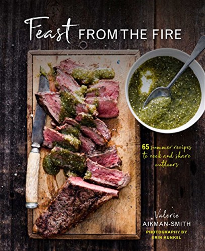 Feast From The Fire: 65 Summer Recipes To Cook And Share Outdoors/Product Detail/Recipes, Food & Drink