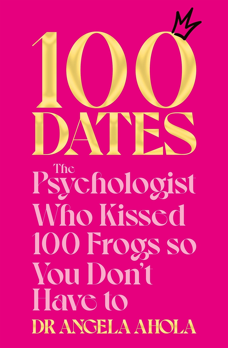 100 Dates: The Psychologist Who Kissed 100 Frogs So You Don't Have To/Product Detail/Self Help & Personal Development