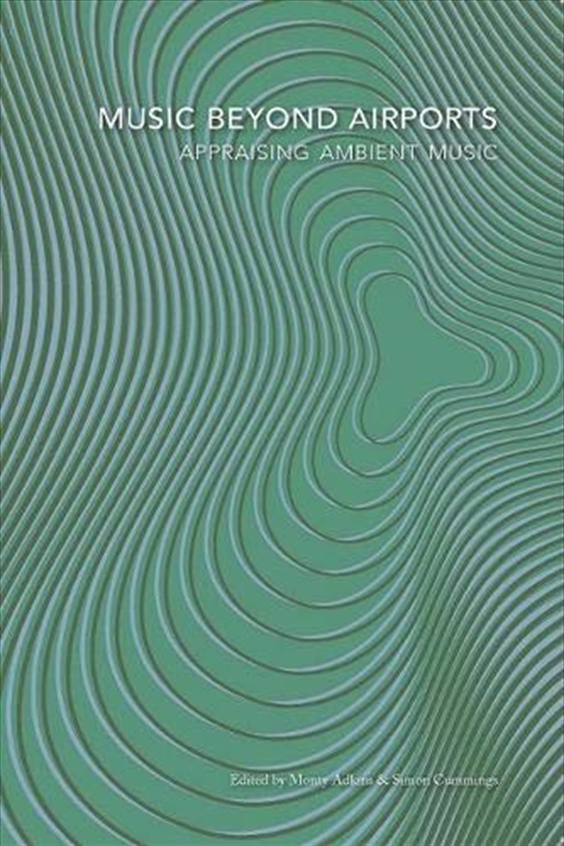 Music Beyond Airports: Appraising Ambient Music/Product Detail/Arts & Entertainment