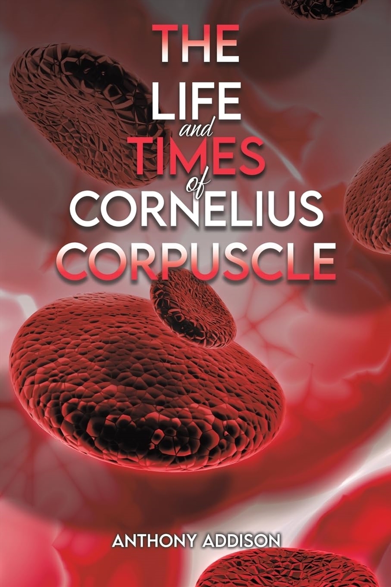 The Life And Times Of Cornelius Corpuscle/Product Detail/General Fiction Books
