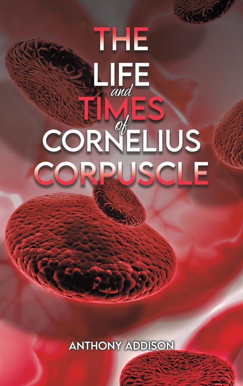 The Life And Times Of Cornelius Corpuscle/Product Detail/General Fiction Books