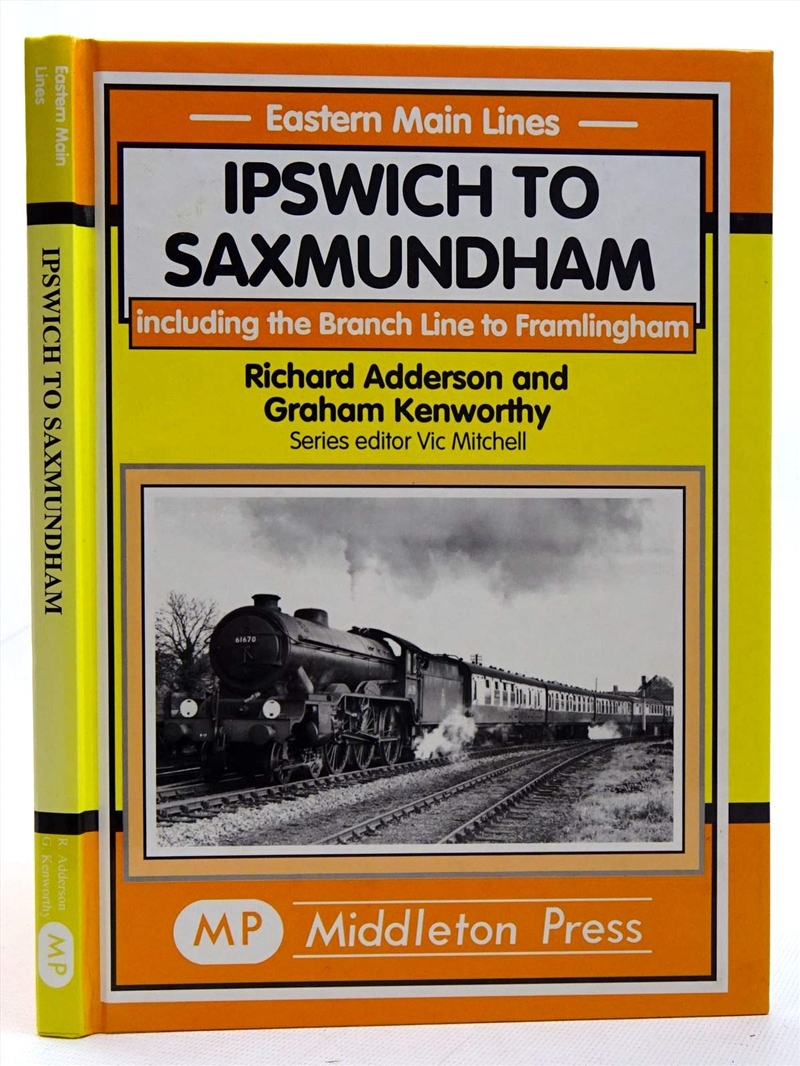 Ipswich To Saxmundham: Including The Branch Line To Framlingham (Eastern Main Lines)/Product Detail/Transportation