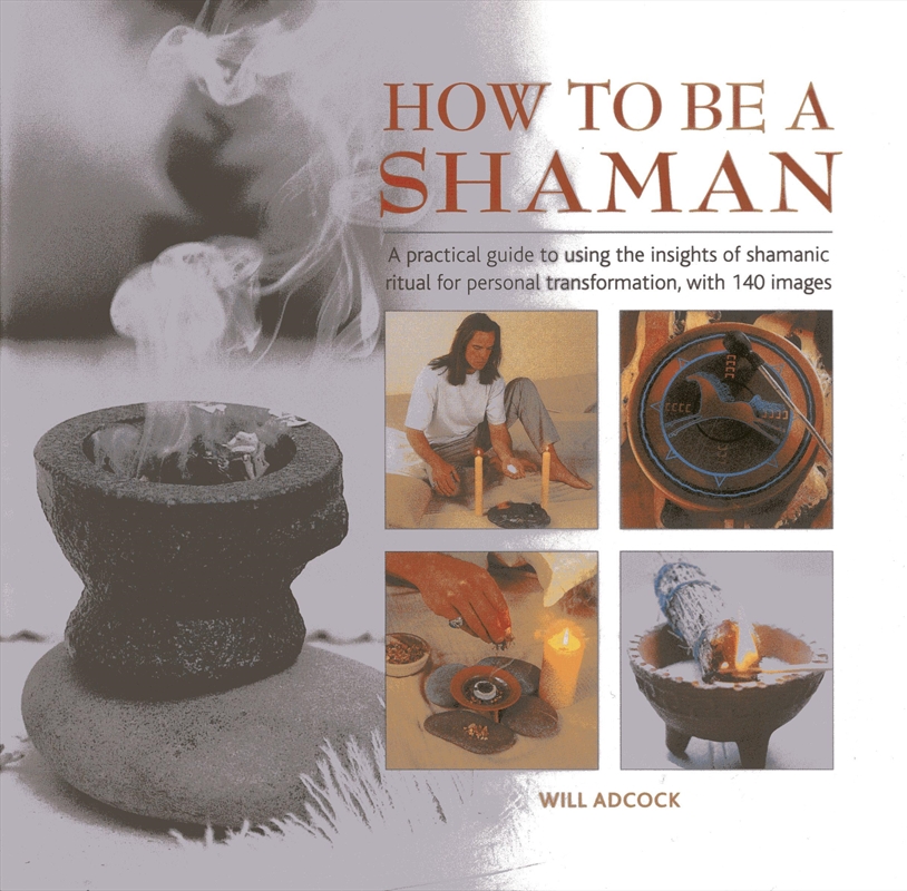 How To Be A Shaman: A Practical Guide To Using The Insights Of Shamanic Ritual For Personal Transfor/Product Detail/Tarot & Astrology